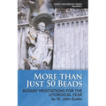 More Than Just 50 Beads: Rosary Meditations for the Liturgical Year by St. John Eudes