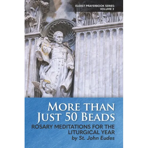 More Than Just 50 Beads: Rosary Meditations for the Liturgical Year by St. John Eudes