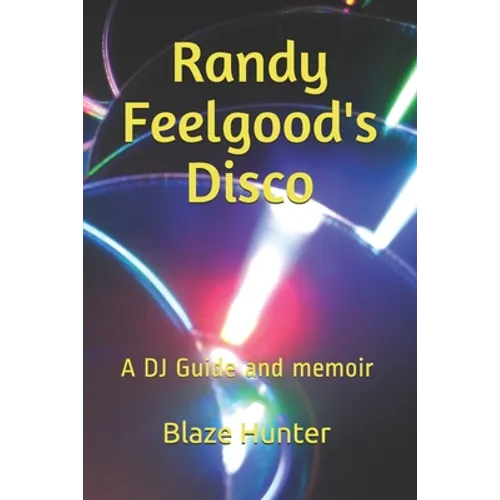 Randy Feelgood's Disco: A DJ Guide and memoir