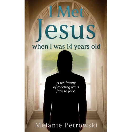 I met Jesus when I was 14 years old: A testimony of meeting Jesus face to face.