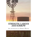 Strength, labour and sorrow: Poems and other writings by Kerry White celebrating 70 years