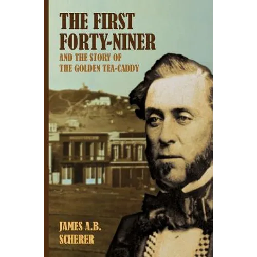 The First Forty-Niner and the Story of the Golden Tea-Caddy