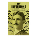 My Inventions - Nikola Tesla's Autobiography: Extraordinary Life Story of the Genius Who Changed the World