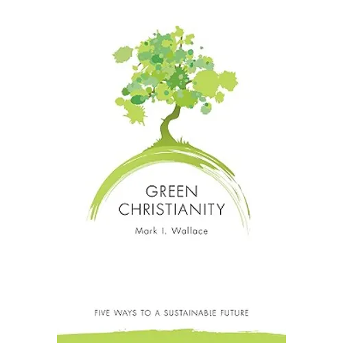 Green Christianity: Five Ways to a Sustainable Future