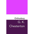 Orthodoxy: Original and Unabridged