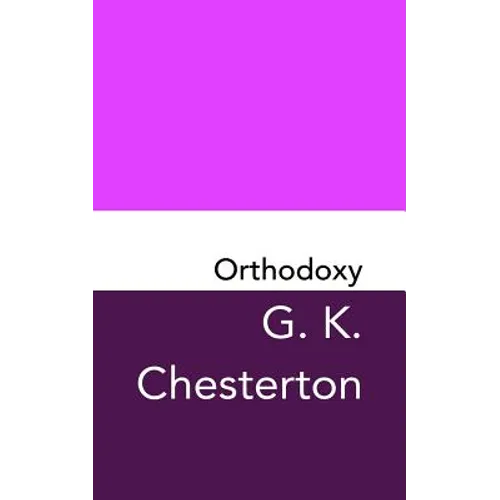 Orthodoxy: Original and Unabridged