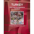 Turkey Labor Laws and Regulations Handbook: Strategic Information and Basic Laws