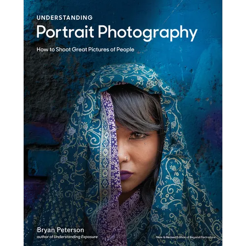 Understanding Portrait Photography: How to Shoot Great Pictures of People Anywhere