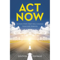 Act Now: Action Steps that will Change Your Life Forever