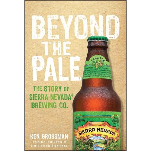 Beyond the Pale: The Story of Sierra Nevada Brewing Co.