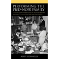 Performing the Pied-Noir Family: Constructing Narratives of Settler Memory and Identity in Literature and On-Screen