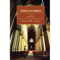 Catholics in America: A History