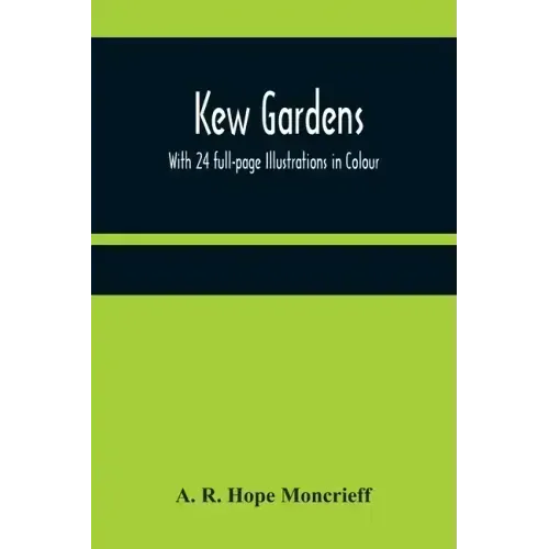 Kew Gardens: With 24 full-page Illustrations in Colour
