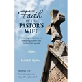 The Faith of the Pastor's Wife: Surviving in Ministry Yet Remaining in Love with God and His People