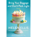 Bring Your Baggage and Don't Pack Light: Essays