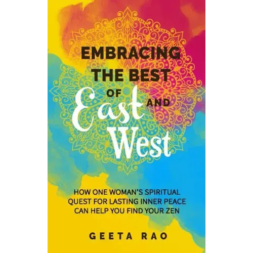 Embracing the Best of East and West: How One Woman's Spiritual Quest for Lasting Inner Peace Can Help You Find Your Zen