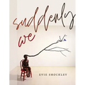 Suddenly We