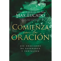 Comienza Con La Oración: 250 Oraciones de Esperanza Y Fortaleza