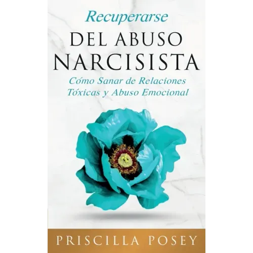 Recuperarse Del Abuso Narcisista: Cómo Sanar de Relaciones Tóxicas y Abuso Emocional (En Español/Spanish Version) (Spanish Edition)