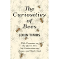 The Curiosities of Bees;With Passages on The Queen Bee, Cell Production and Honey, and Much More