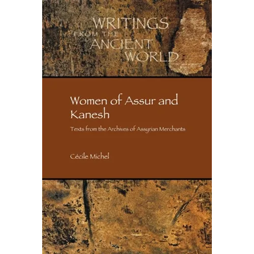 Women of Assur and Kanesh: Texts from the Archives of Assyrian Merchants
