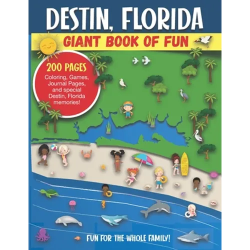 Destin, Florida Giant Book of Fun: Coloring Pages, Games, Activity Pages, Journal Pages, and special Destin memories! Fun for Kids and Great Family Fu
