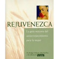 Rejuvenezca: La Guia Maxima del Antienvejecimiento Para la Mujer = Growing Younger