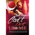 Bet You Can't Do It Like Me!