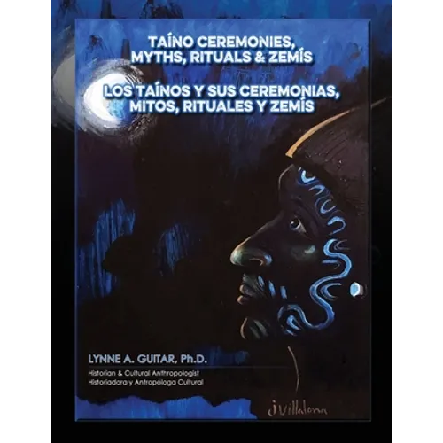 Taíno Ceremonies, Myths, Rituals & Zemís: Los taínos y sus ceremonias, mitos, rituales y zemís