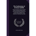 The Confessions of Artemas Quibble: Being the Ingenuous and Unvarnished History of Artemas Quibble, Esquire, One-Time Practitioner in the New York Cri