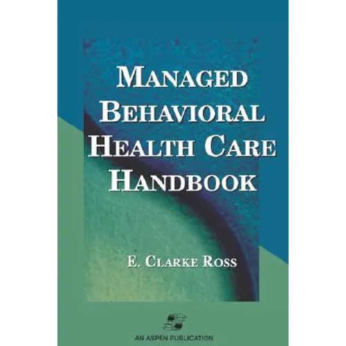 Managed Behavioral Health Care Handbook: .