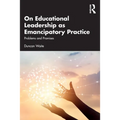 On Educational Leadership as Emancipatory Practice: Problems and Promises