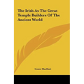 The Irish As The Great Temple Builders Of The Ancient World