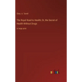 The Royal Road to Health; Or, the Secret of Health Without Drugs: in large print