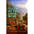 TALES OF THE GOLD RUSH - 20+ Thrilling Adventures from Yukon: The Call of the Wild, White Fang, Burning Daylight, Son of the Wolf & The God of His Fat