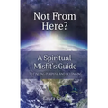 Not from Here: A Spiritual Misfit's Guide to Finding Purpose and Belonging