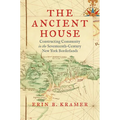 The Ancient House: Constructing Community in the Seventeenth-Century New York Borderlands