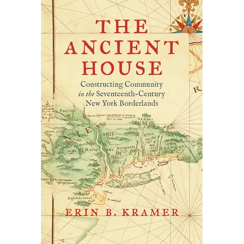 The Ancient House: Constructing Community in the Seventeenth-Century New York Borderlands