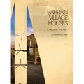 Bahrain Village Houses: A Walk in the Past