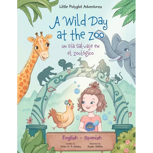 A Wild Day at the Zoo / Un Día Salvaje en el Zoológico - Bilingual Spanish and English Edition: Children's Picture Book