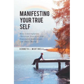 Manifesting Your True Self: How Contemplative Christian Practices Can Transform Individuals and Their World