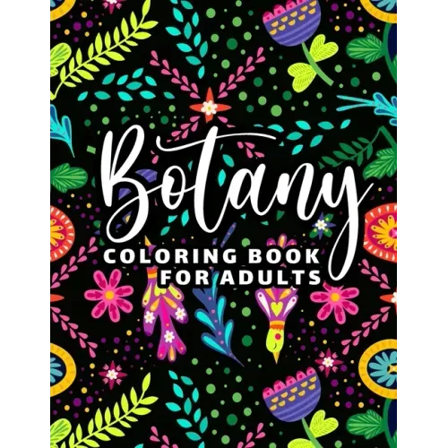 Botany Coloring Book for Adults: 65 Floral Coloring Pages for Stress Relief and Relaxation