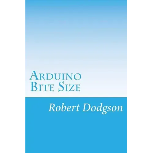 Arduino Bite Size: Starter Handbook & Reference