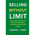 Selling without limit: How can your business find potential clients, customers and generate sales