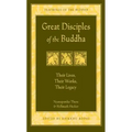 Great Disciples of the Buddha: Their Lives, Their Works. Their Legacy