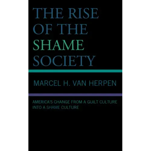The Rise of the Shame Society: America's Change from a Guilt Culture into a Shame Culture
