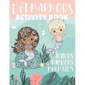 Dot Markers Activity Book Letters Numbers Mermaids: Alphabet and Numbers Guided Big Dot Coloring Pages for Kids and Toddlers Ages 2-5