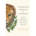Journeying Through the Invisible: The Craft of Healing With, and Beyond, Sacred Plants, as Told by a Peruvian Medicine Man