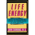 Life Energy: Using the Meridians to Unlock the Hidden Power of Your Emotions