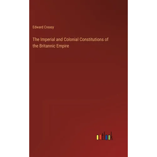 The Imperial and Colonial Constitutions of the Britannic Empire